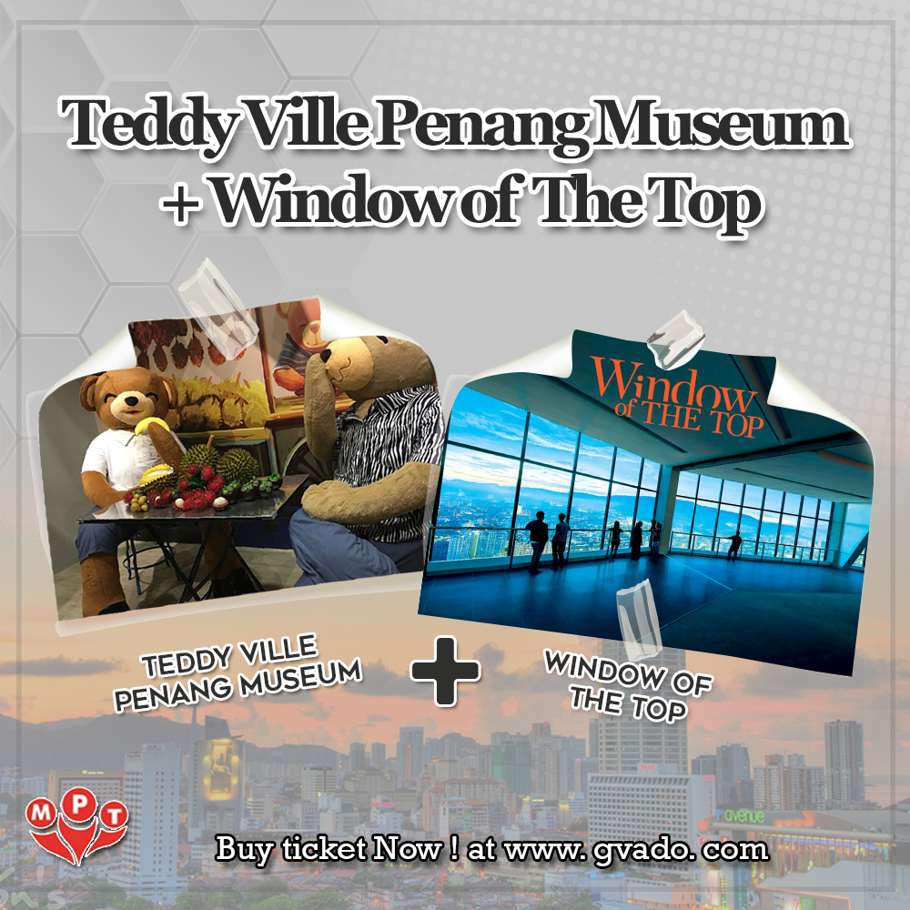 Teddy Ville Penang Museum + Window of the Top Teddy Ville Penang Museum + Window of the Top